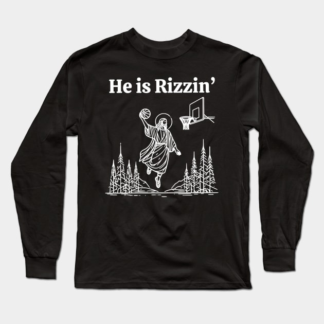 He Is Rizzin Funny Jesus Playing BasketBall He is Rizzen Long Sleeve T-Shirt by Travis ★★★★★